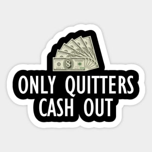 Only Quitters Cash Out Sticker